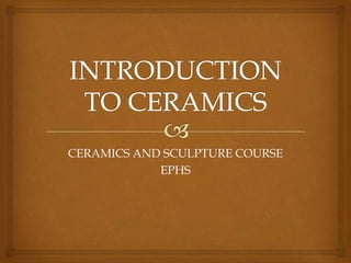 CERAMICS AND SCULPTURE COURSE
            EPHS
 