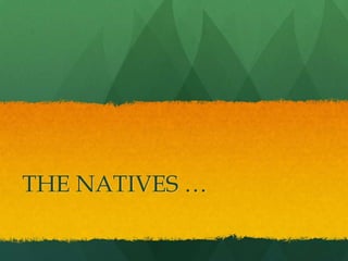 THE NATIVES … 