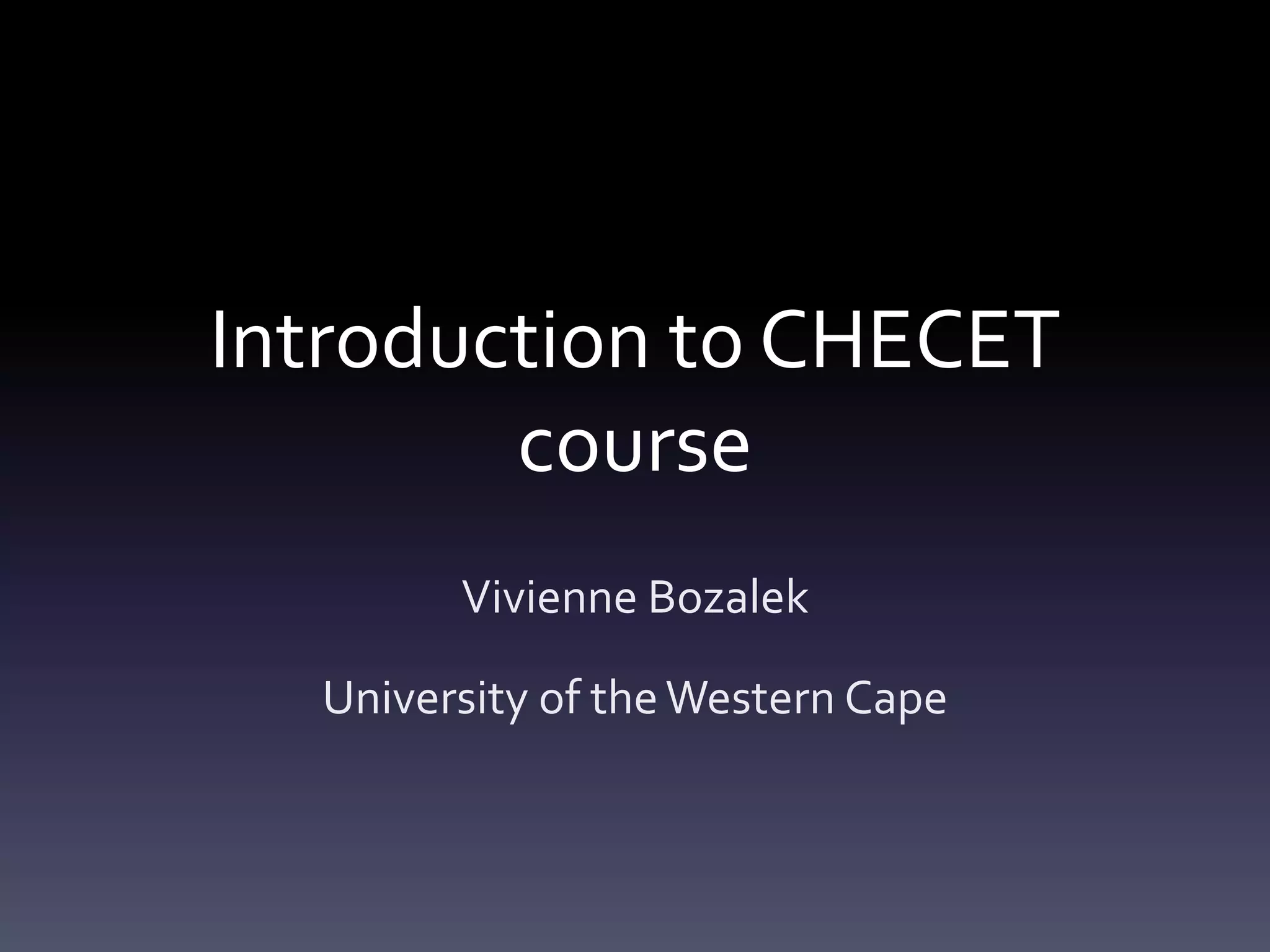 Introduction to CHECET
        course
        Vivienne Bozalek

  University of the Western Cape
 