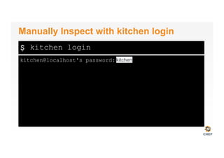$
kitchen@localhost's password:
Manually Inspect with kitchen login
kitchen login
kitchen
 
