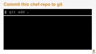 $
Commit this chef-repo to git
git add .
 