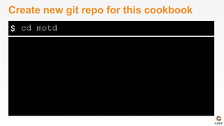 $
Create new git repo for this cookbook
cd motd
 