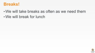 Breaks!
• We will take breaks as often as we need them
• We will break for lunch
 