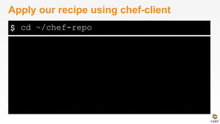 $
Apply our recipe using chef-client
cd ~/chef-repo
 