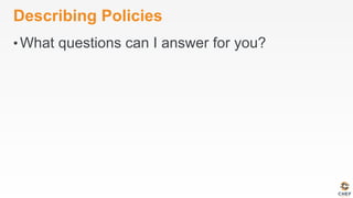 Describing Policies
• What questions can I answer for you?
 