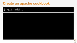 $
Create an apache cookbook
git add .
 