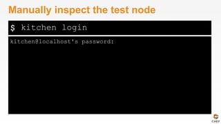 $
kitchen@localhost's password:
Manually inspect the test node
kitchen login
 