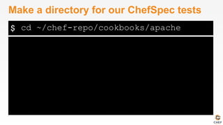 $
Make a directory for our ChefSpec tests
cd ~/chef-repo/cookbooks/apache
 