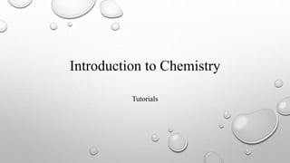 Introduction to Chemistry
Tutorials
 