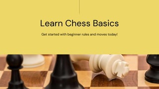 Learning Lessons For Chess Introduction to Chess The Basics Learn How to Play Chess.pptx
