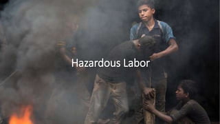 Hazardous Labor