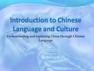 Understanding and exploring China through Chinese
Language
 
