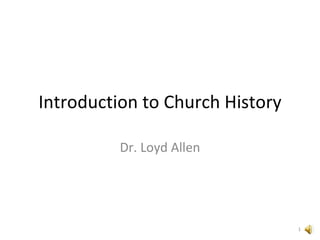 Introduction to Church History Dr. Loyd Allen 