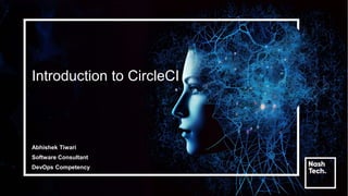 Introduction to CircleCI
Abhishek Tiwari
Software Consultant
DevOps Competency
 