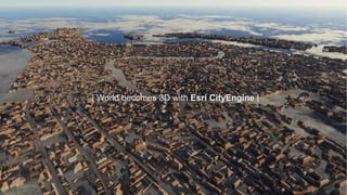 | World becomes 3D with Esri CityEngine |
 