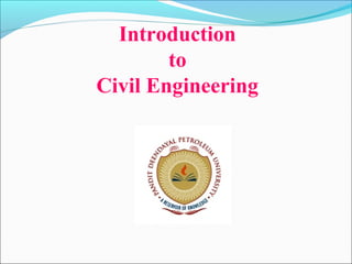 Introduction
to
Civil Engineering
 