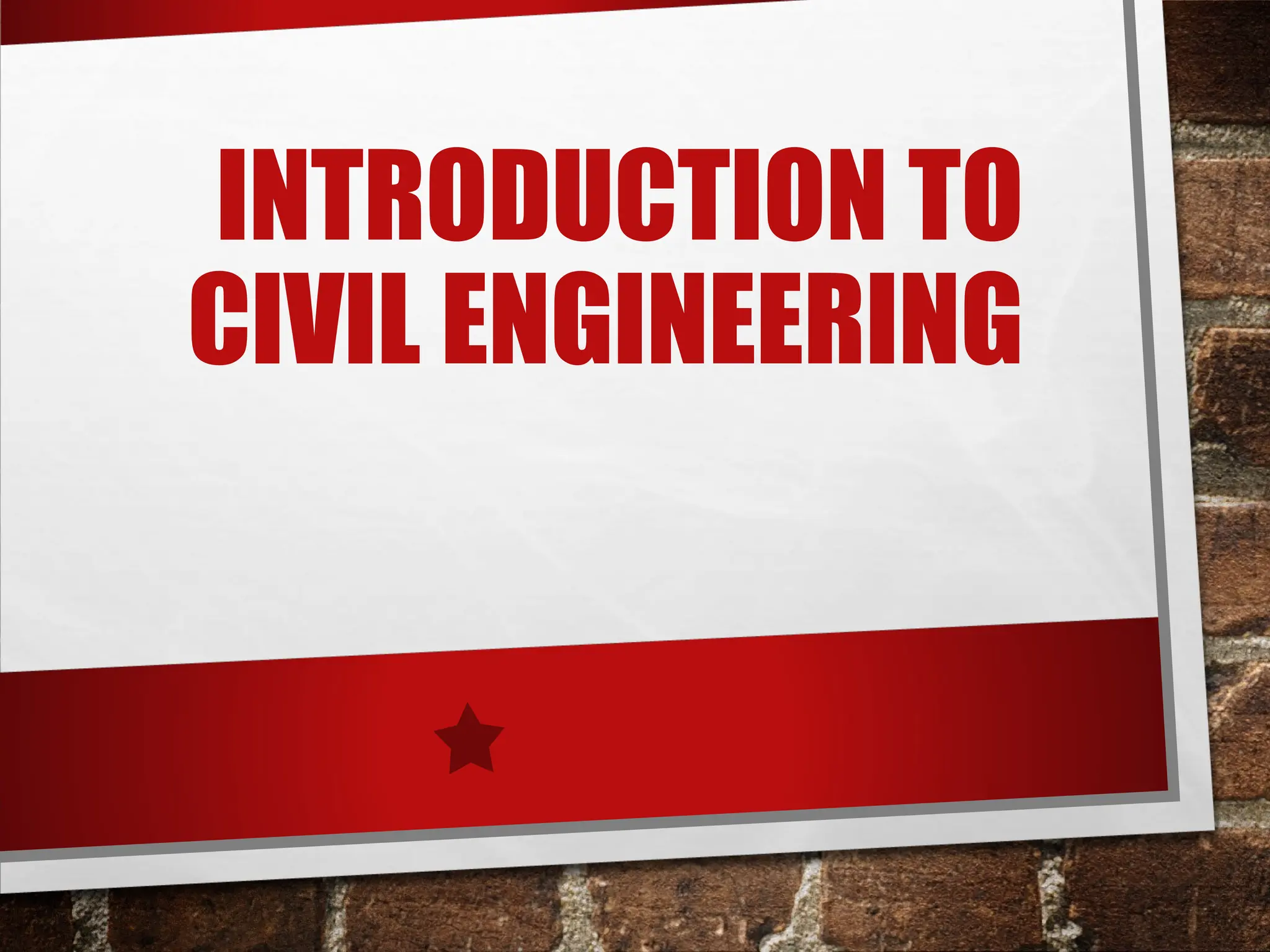 INTRODUCTION TO
CIVIL ENGINEERING
 