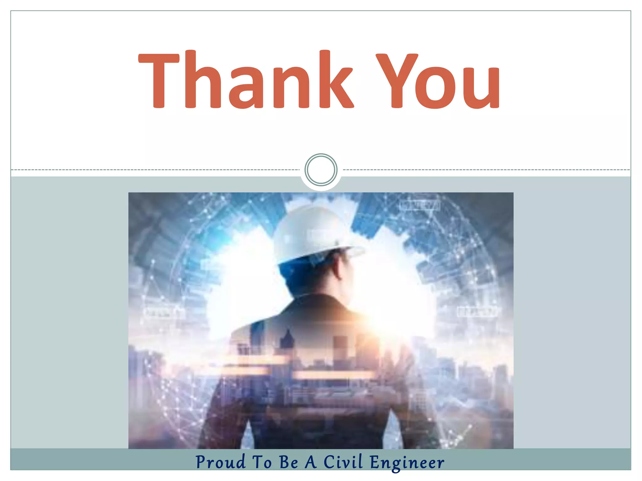 Proud To Be A Civil Engineer
Thank You
 
