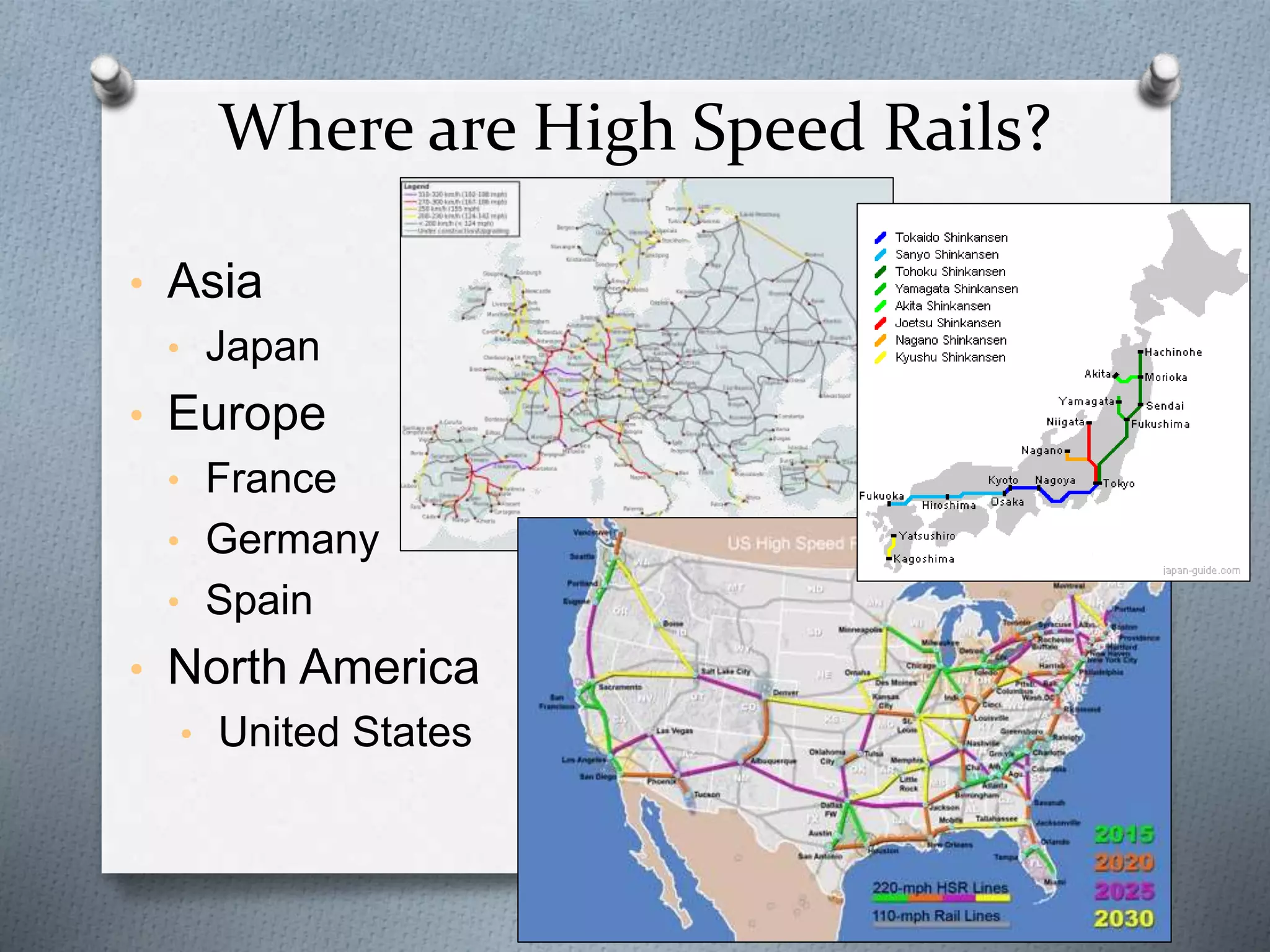 Where are High Speed Rails?
• Asia
• Japan
• Europe
• France
• Germany
• Spain
• North America
• United States
 
