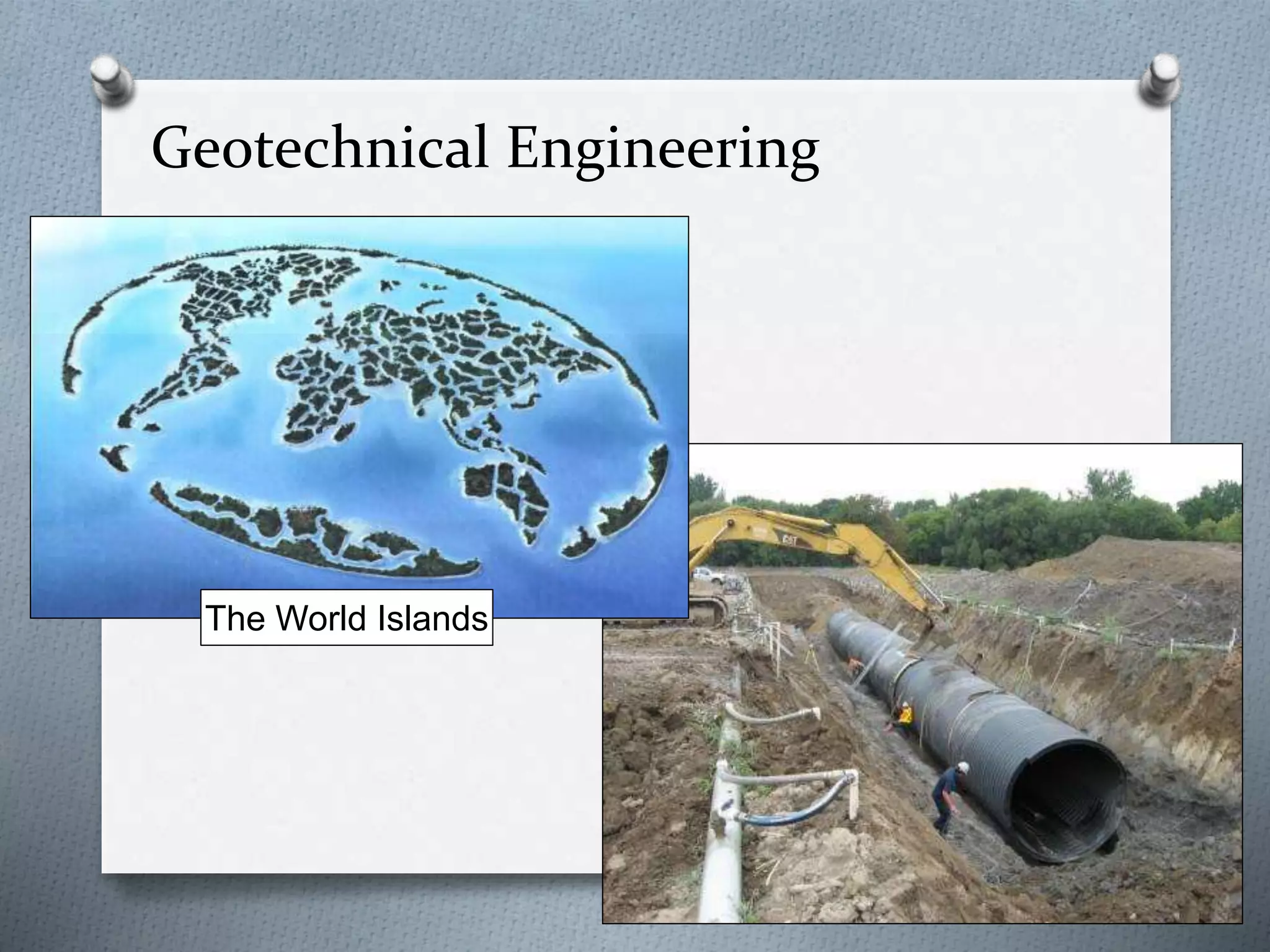 Geotechnical Engineering
The World Islands
 