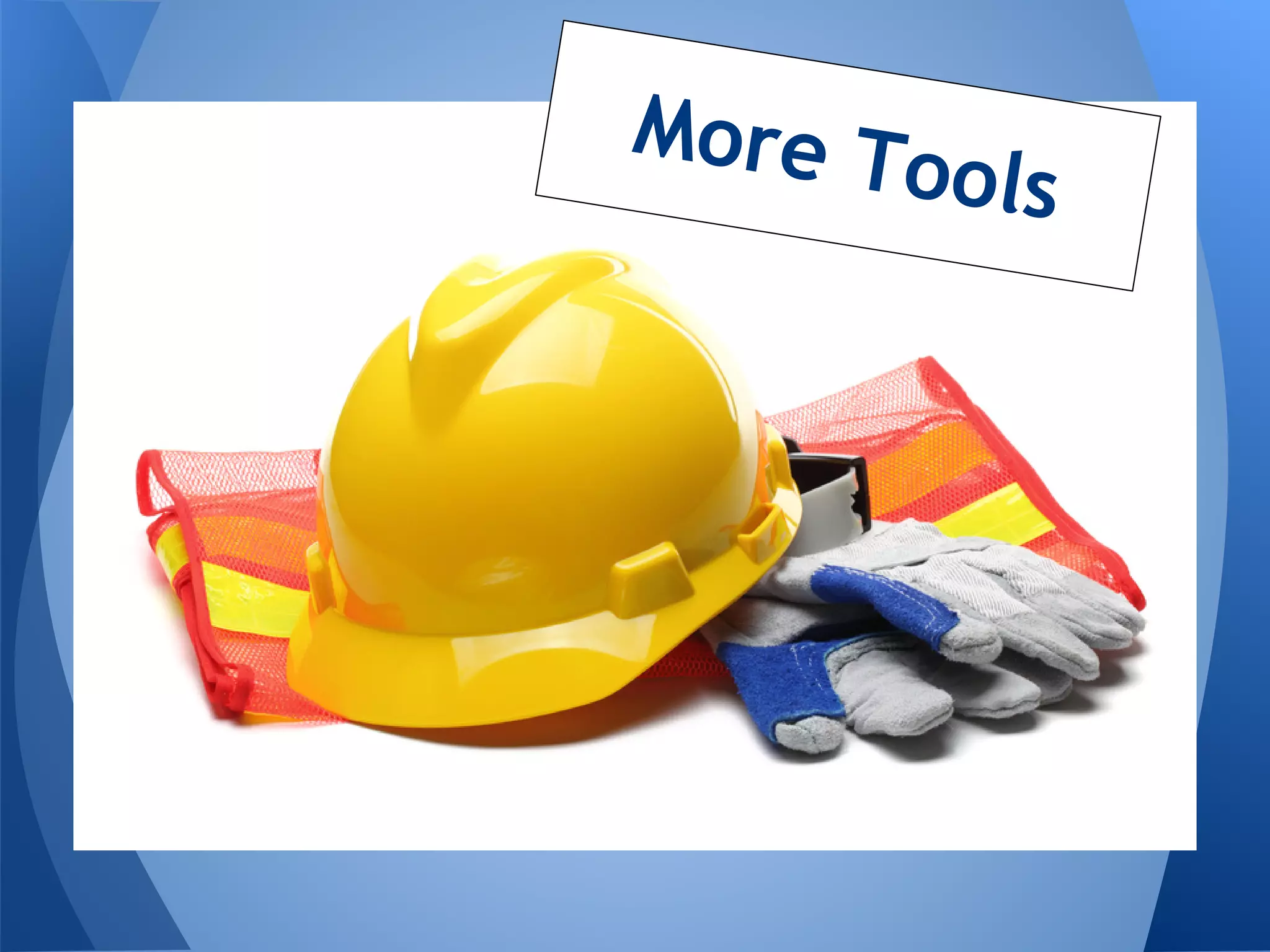 More T
       oo   ls
 