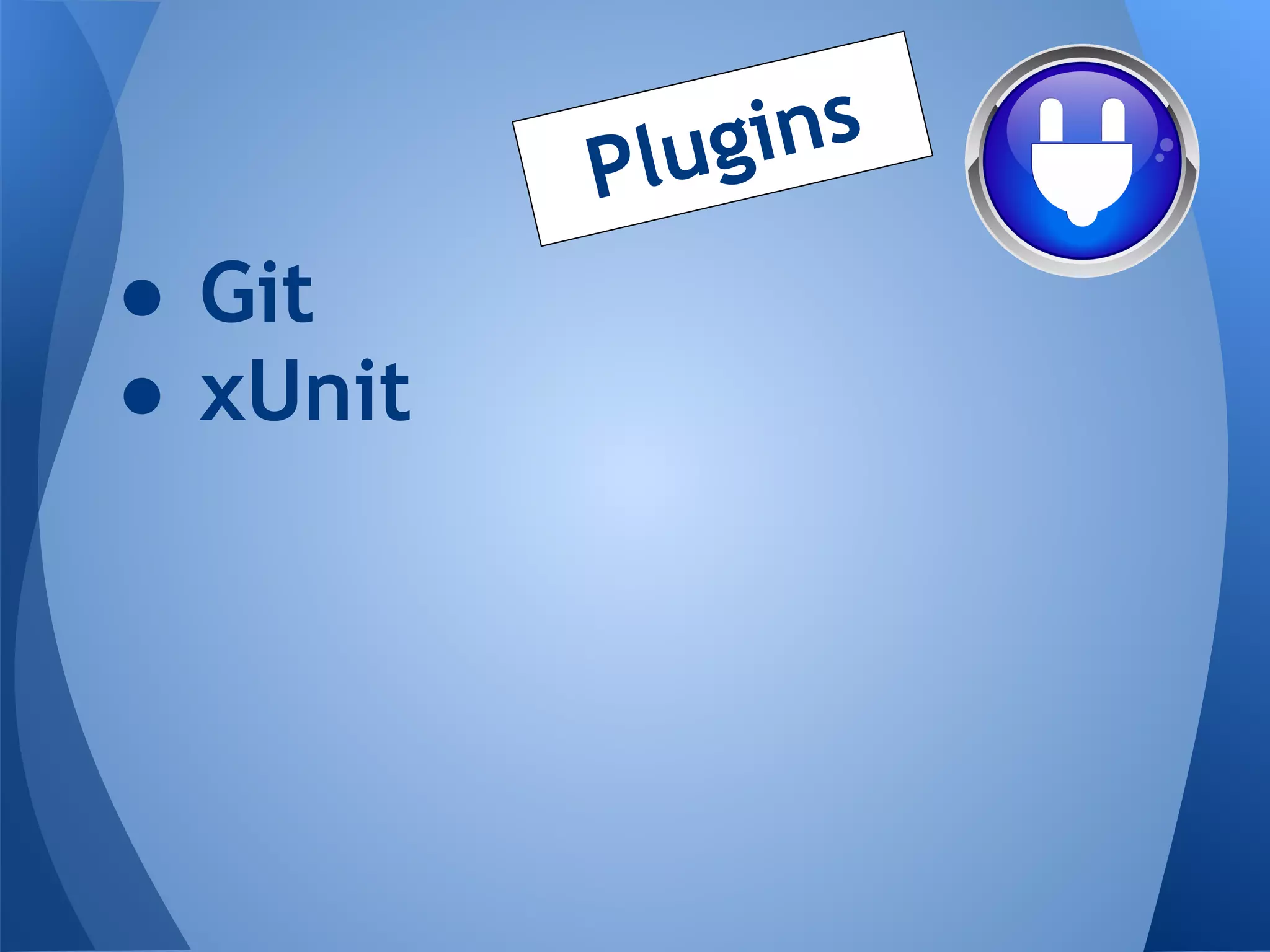 P lug ins
● Git
● xUnit
 