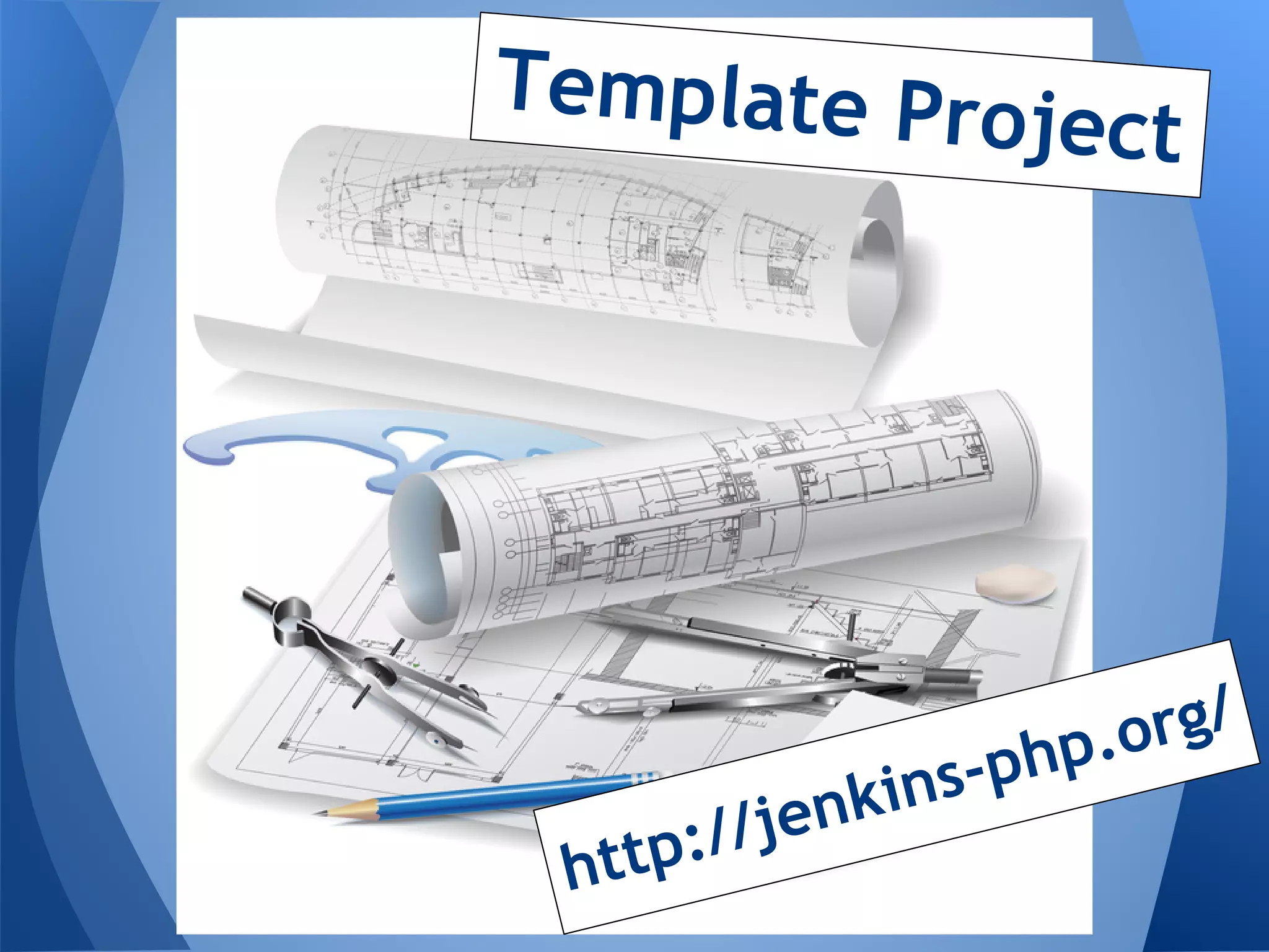 Template Pro
             ject




                         rg/
               ns-p hp.o
        /jenki
 http:/
 