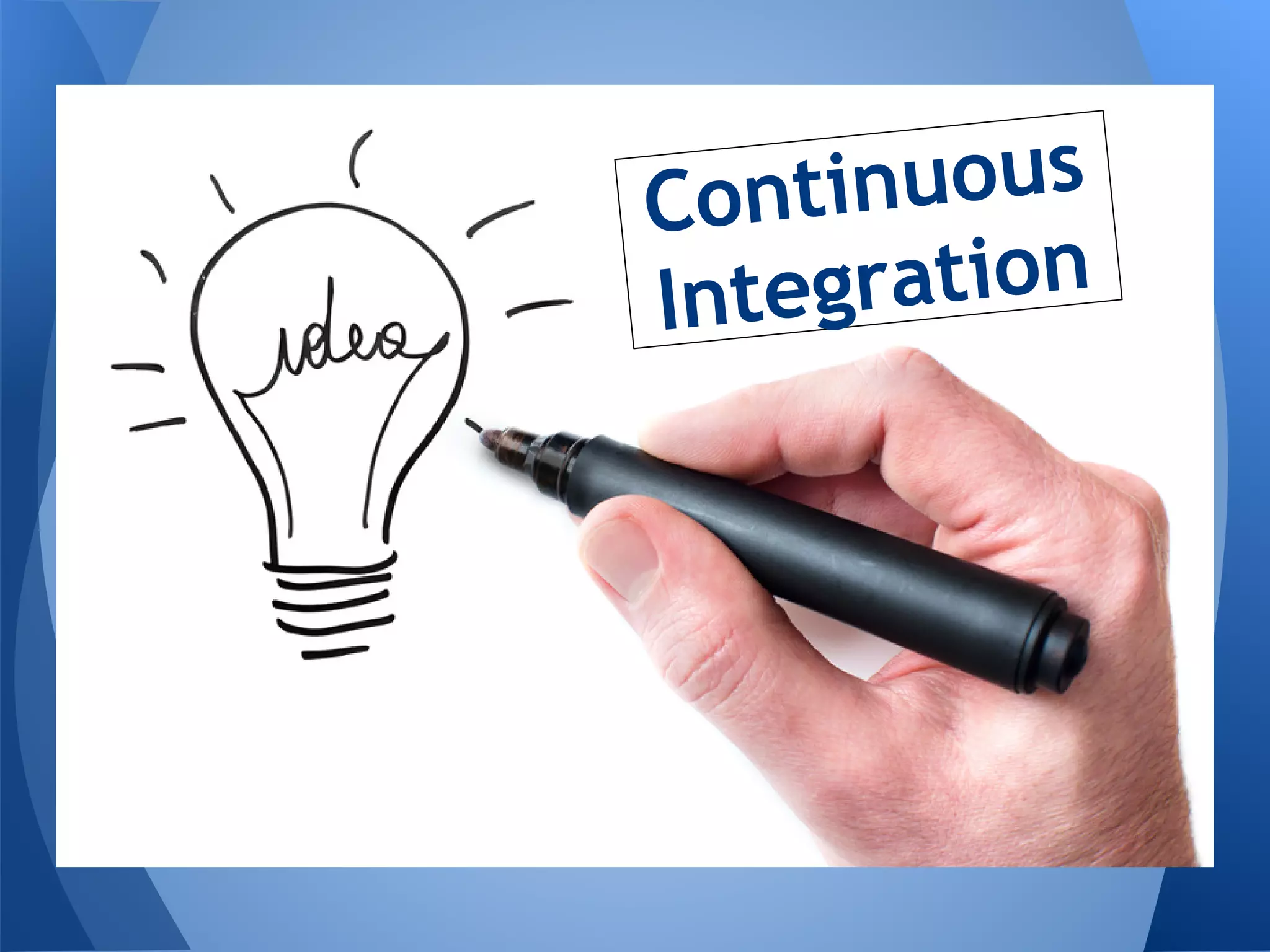 Con tinuous
Inte gration
 