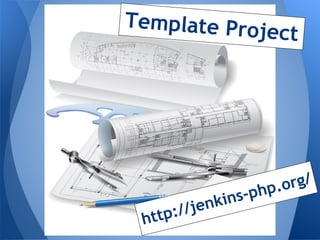 Template Pro
             ject




                         rg/
               ns-p hp.o
        /jenki
 http:/
 