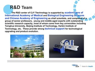 The R&D center of CJY Ttechnology is supported by academicians of
International Academy of Medical and Biological Engineer...