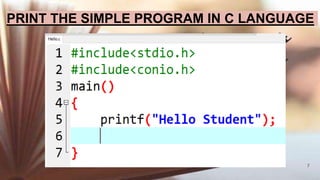 7
PRINT THE SIMPLE PROGRAM IN C LANGUAGE
 