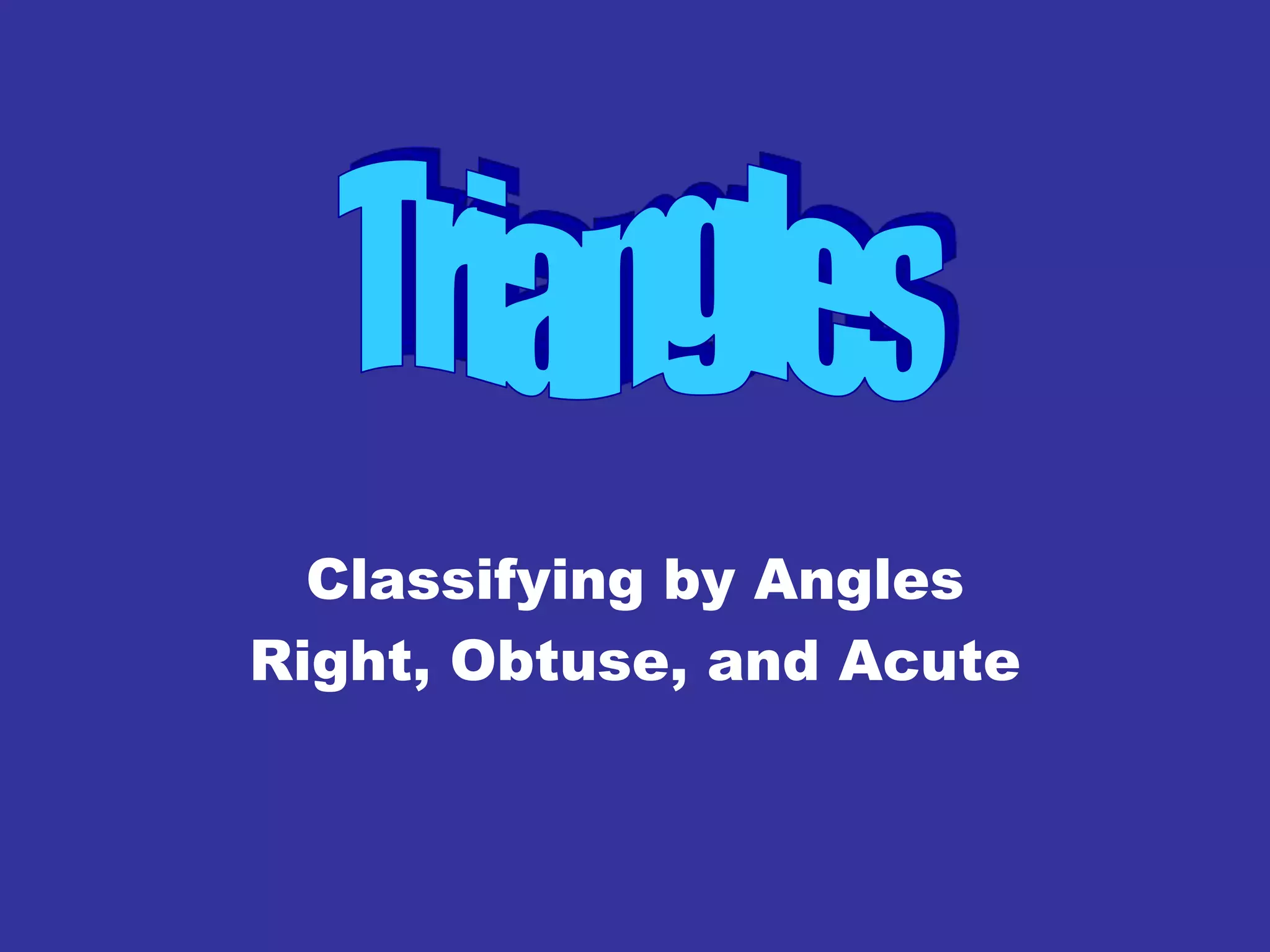 Classifying by Angles
Right, Obtuse, and Acute
 
