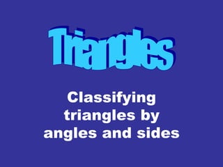 Classifying
triangles by
angles and sides
 
