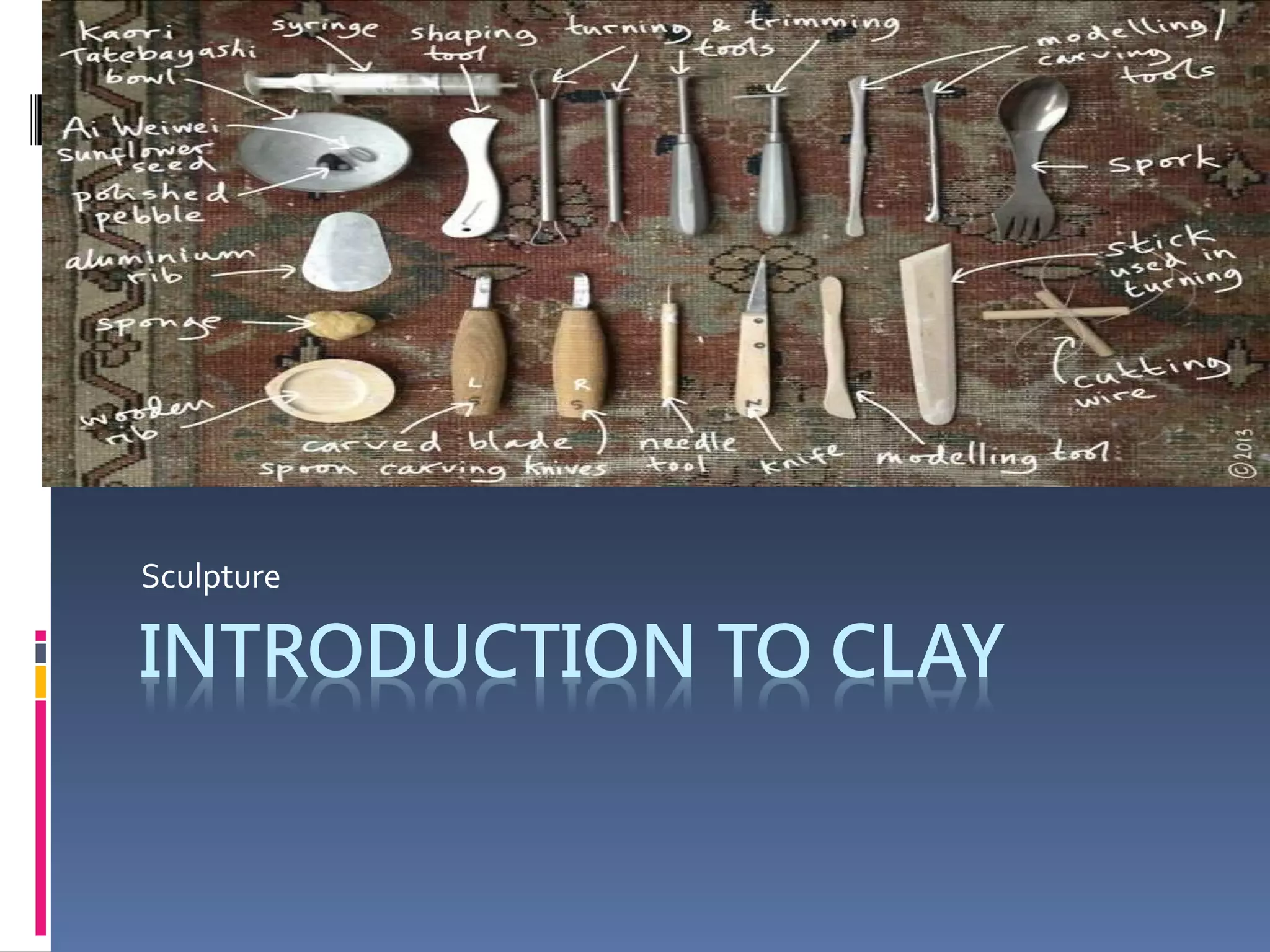 INTRODUCTION TO CLAY
Sculpture
 