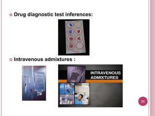  Drug diagnostic test inferences:
 Intravenous admixtures :
21
 