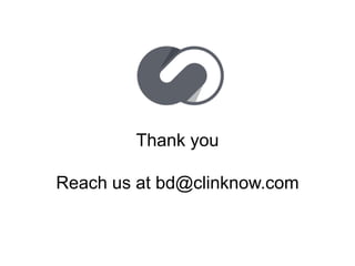 Thank you
Reach us at bd@clinknow.com
 