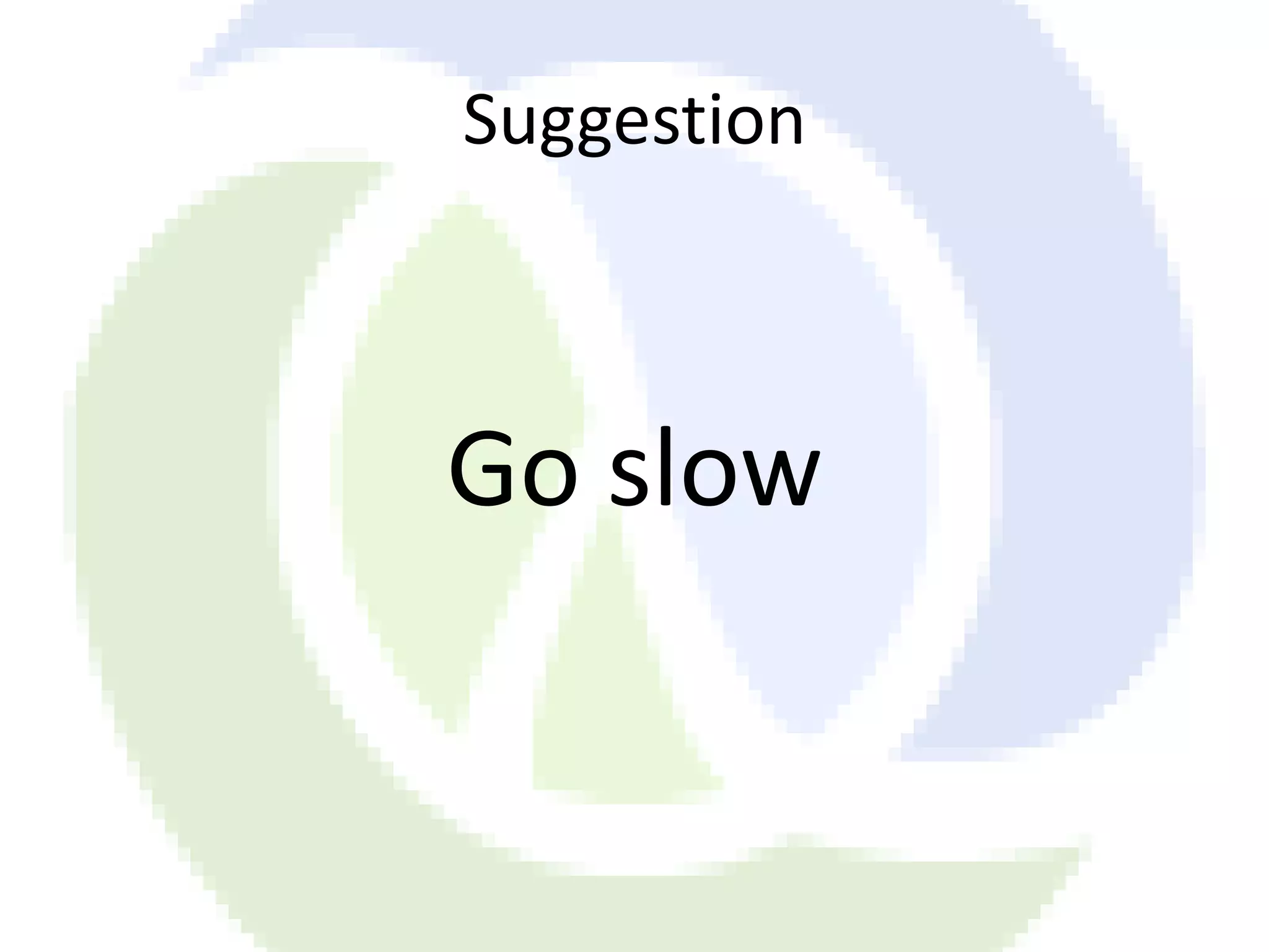 Suggestion Go slow 