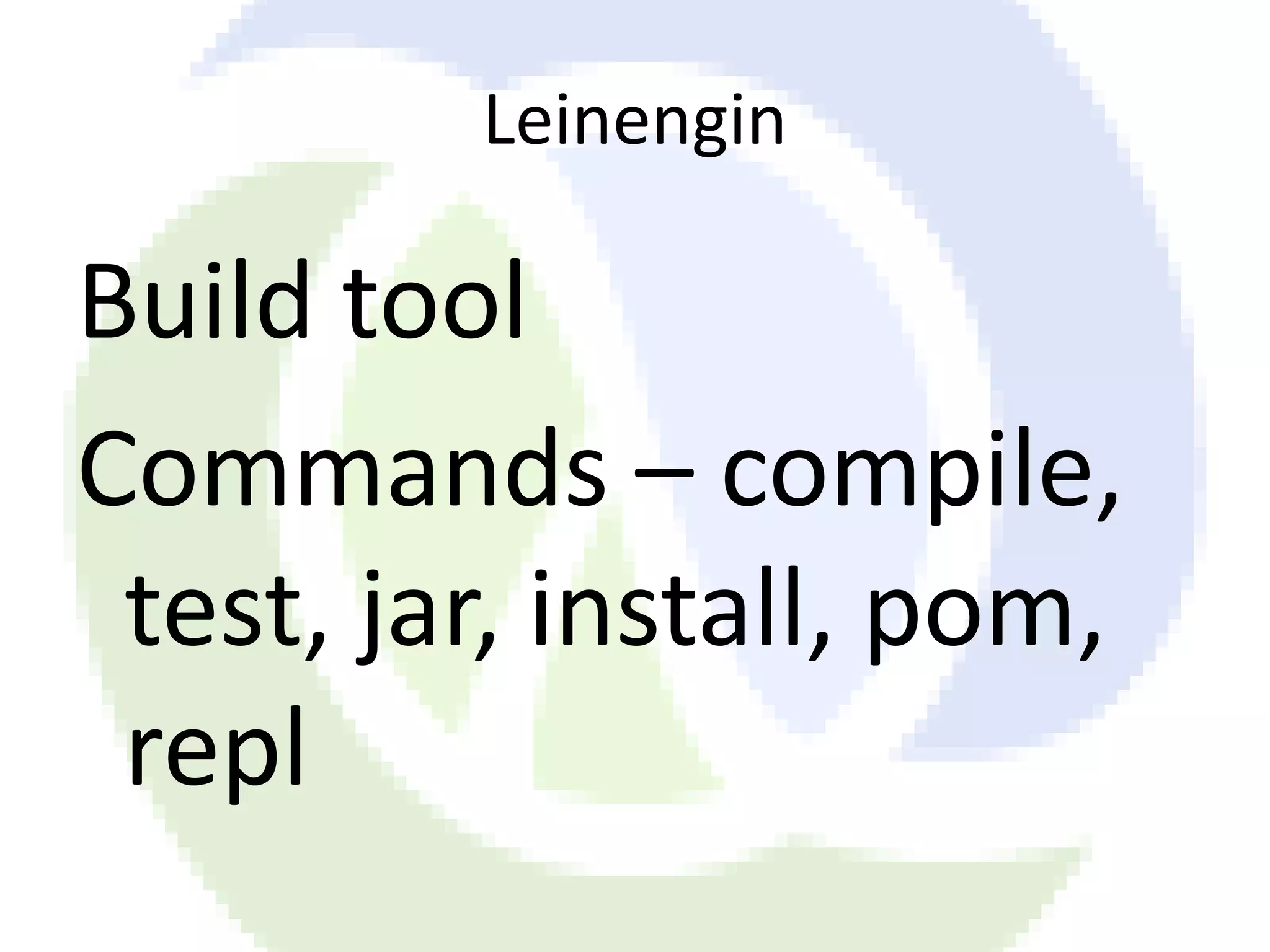 Leinengin Build tool Commands – compile, test, jar, install, pom, repl 
