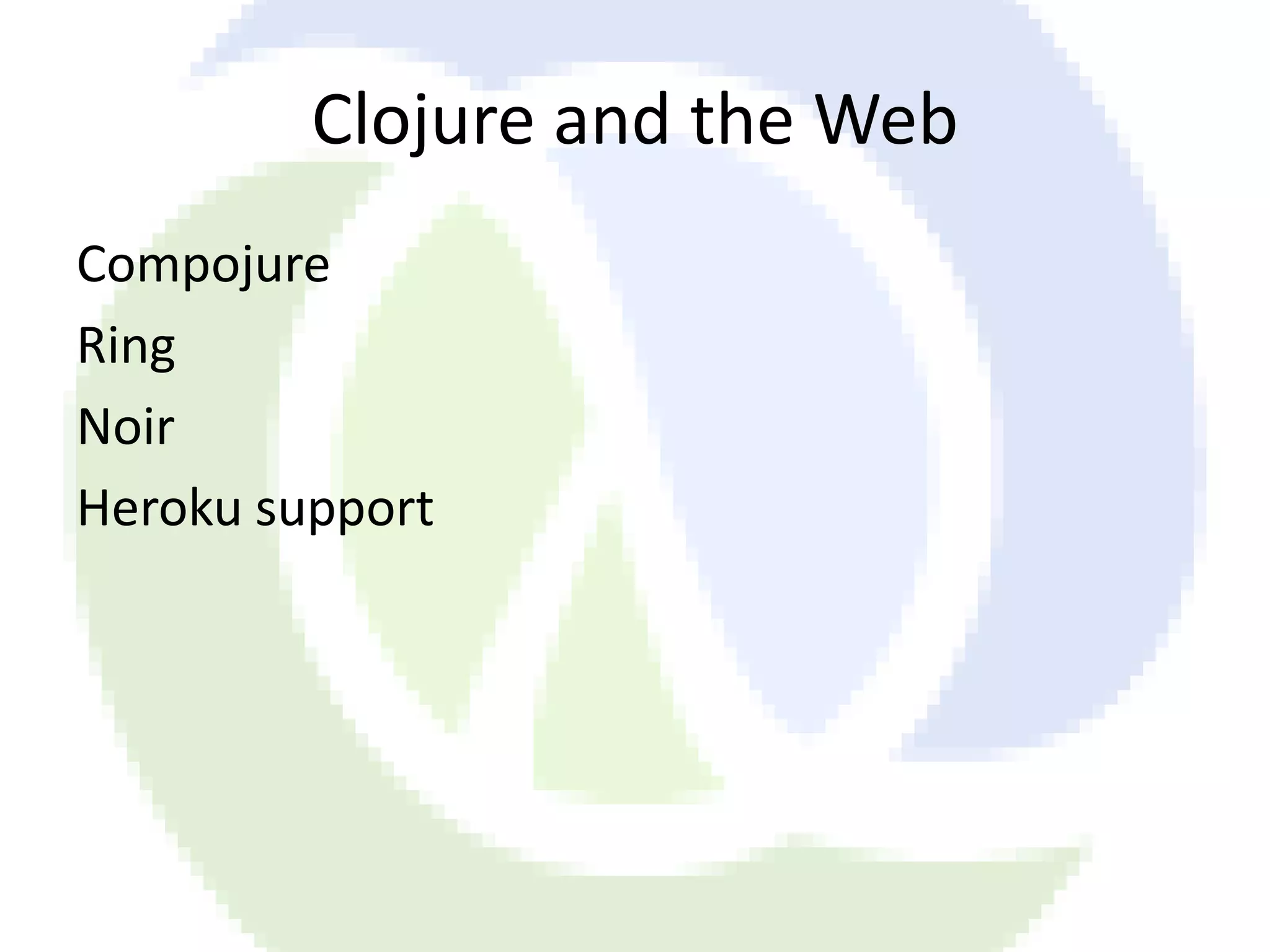 Clojure and the Web Compojure Ring Noir Heroku support 
