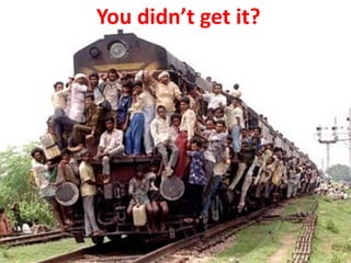 You didn’t get it?
 