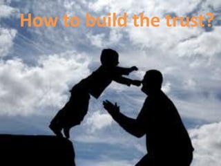 How to build the trust?
 
