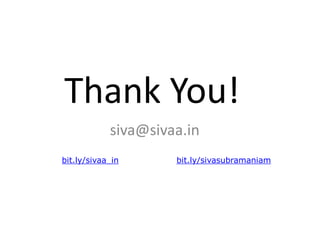 Thank You!
siva@sivaa.in
bit.ly/sivasubramaniambit.ly/sivaa_in
 