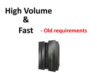 High Volume
&
Fast - Old requirements
 