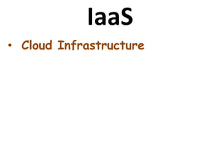 IaaS
• Cloud Infrastructure
 