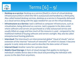  Desktop-as-a-service: Desktop-as-a-service (DaaS) is a form of virtual desktop
infrastructure (VDI) in which the VDI is ...