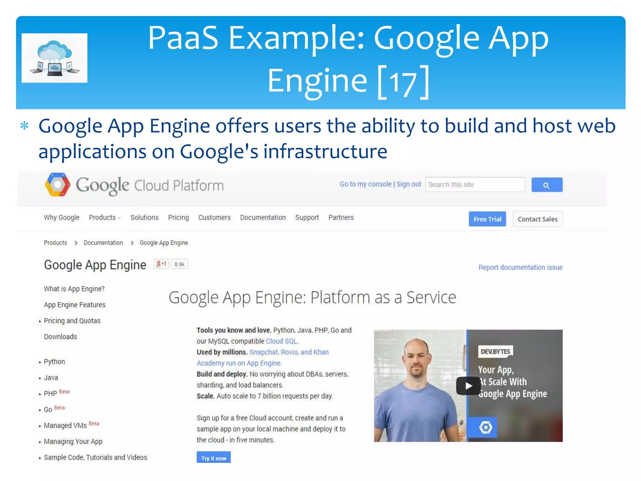  Google App Engine offers users the ability to build and host web
applications on Google's infrastructure
PaaS Example: Google App
Engine [17]
 