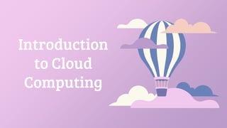Introduction
to Cloud
Computing
 