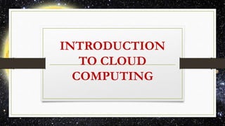 INTRODUCTION
TO CLOUD
COMPUTING
 
