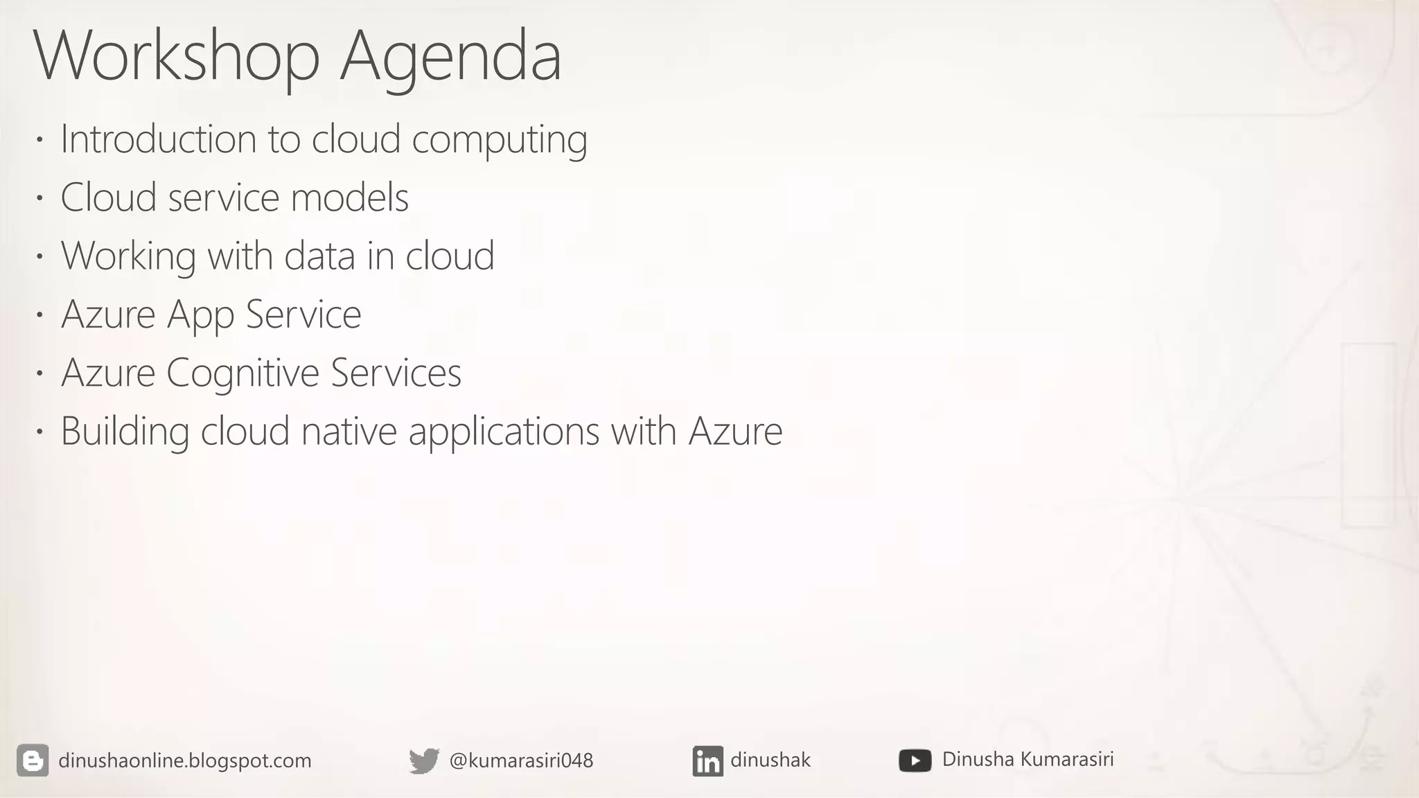 Workshop Agenda
Introduction to cloud computing
Cloud service models
Working with data in cloud
Azure App Service
Azure Cognitive Services
Building cloud native applications with Azure