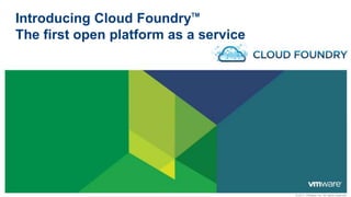 Introducing Cloud FoundryTMThe first open platform as a service 